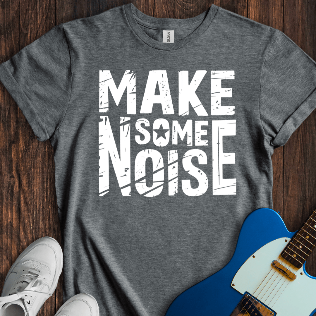 Make Some Noise T-Shirt