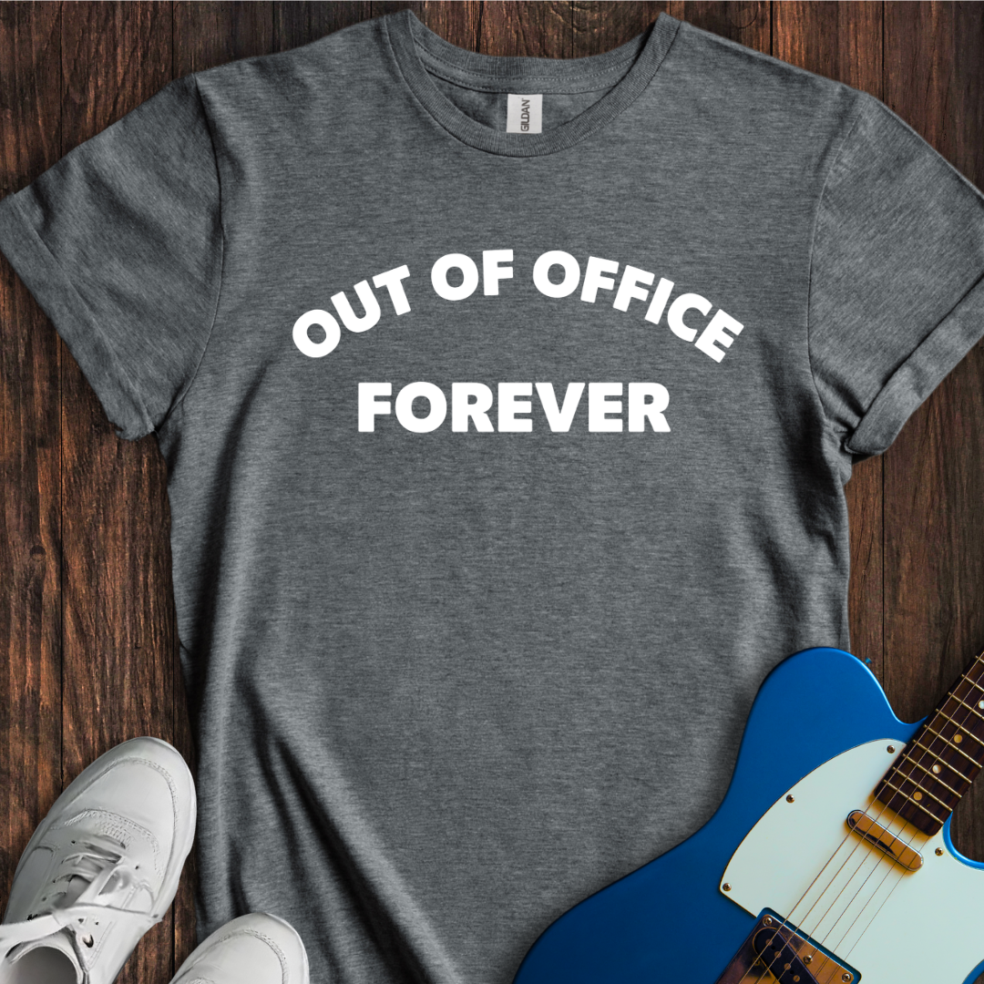 Out Of Office Forever T-Shirt