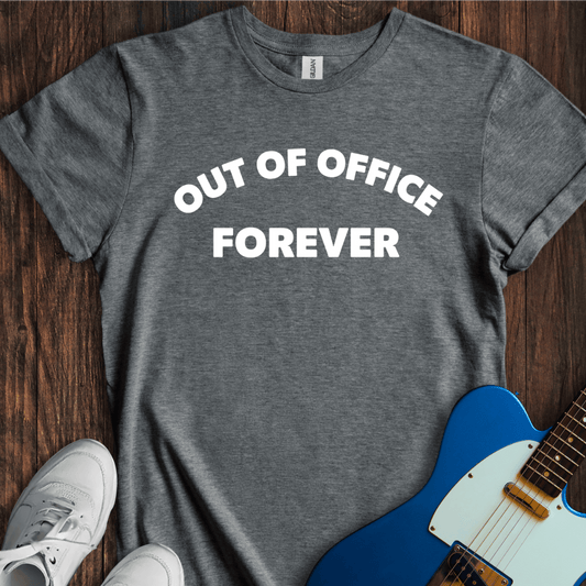 Out Of Office Forever T-Shirt